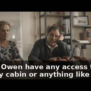 Does Owen have any access to a family cabin or anything like that?
