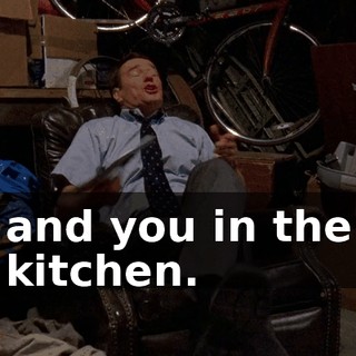 and you in the kitchen.