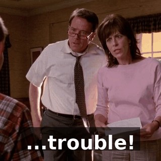 ...trouble!