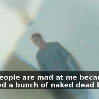 And people are mad at me because I showed a bunch of naked dead bodies