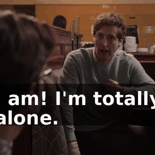 I am! I'm totally alone.