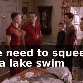 We need to squeeze in a lake swim