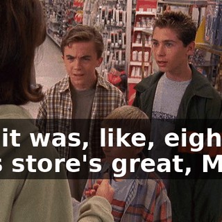 No, it was, like, eight. This store's great, Mom.