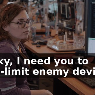 Becky, I need you to rate-limit enemy devices.