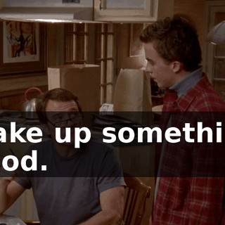 Make up something good.