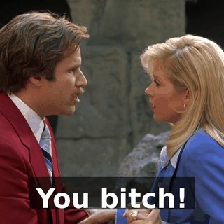 You bitch!