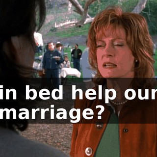 in bed help our marriage?