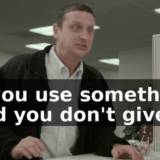 If you use something and you don't give…