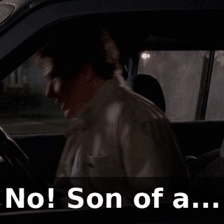 No! Son of a...