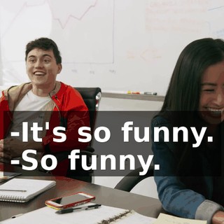 -It's so funny. -So funny.
