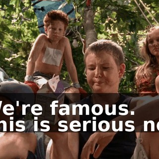 - We're famous. - This is serious now.