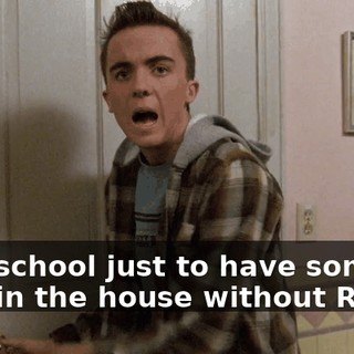 I cut school just to have some time in the house without Reese.