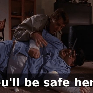 You'll be safe here.
