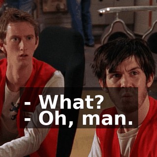 - What? - Oh, man.