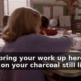may bring your work up here and start on your charcoal still lifes.