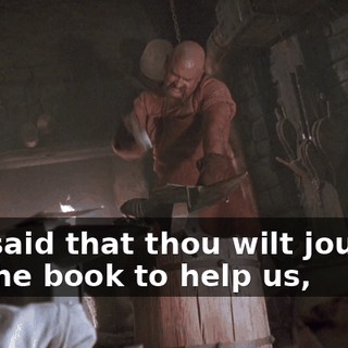 'Tis said that thou wilt journey for the book to help us,