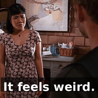 It feels weird.