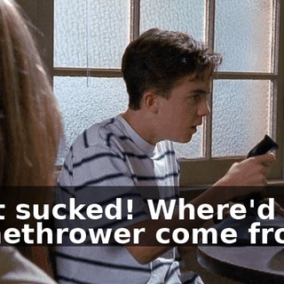 That sucked! Where'd that flamethrower come from?