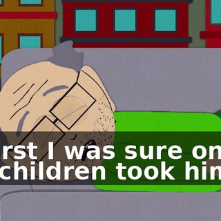 At first I was sure one of the children took him,