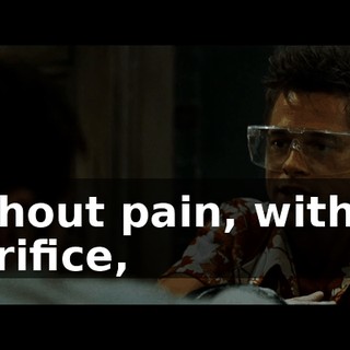 Without pain, without sacrifice,