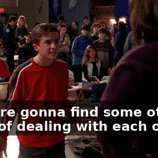 We are gonna find some other way of dealing with each other.