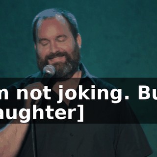 - I'm not joking. But... - [laughter]
