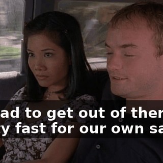 We had to get out of there pretty fast for our own safety.