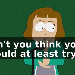 Don't you think you should at least try it?