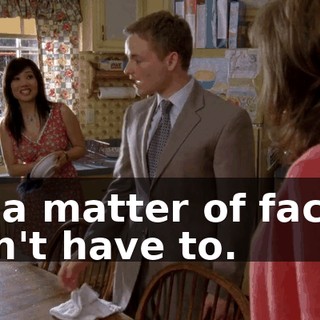 As a matter of fact, I don't have to.