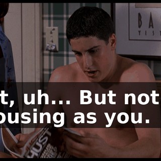 But, uh... But not as arousing as you.