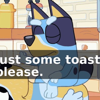 Just some toast, please.