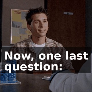 Now, one last question: