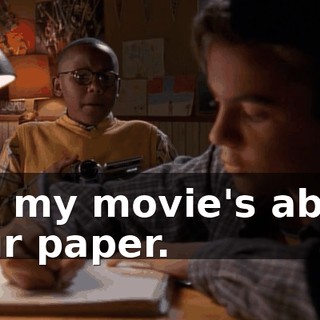 But my movie's about your paper.