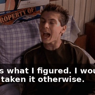 That's what I figured. I wouldn't have taken it otherwise.