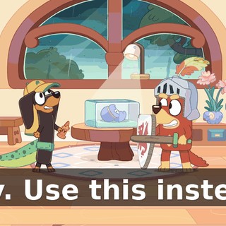 Hey. Use this instead.