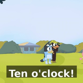 Ten o'clock!