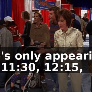 He's only appearing at 11:30, 12:15,