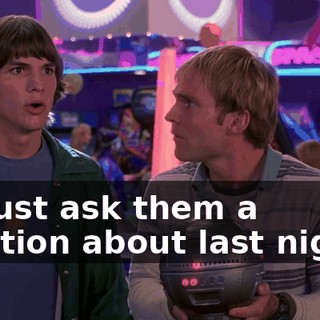 We just ask them a question about last night...