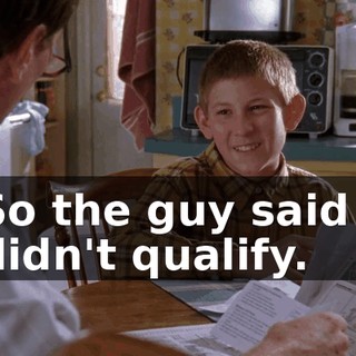 So the guy said I didn't qualify.