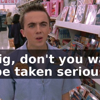 Craig, don't you want to be taken seriously?