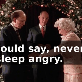 I should say, never go to sleep angry.