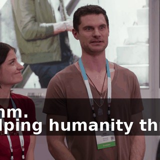 - Mmm. - Helping humanity thrive.