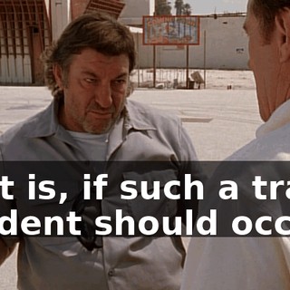 That is, if such a tragic incident should occur.