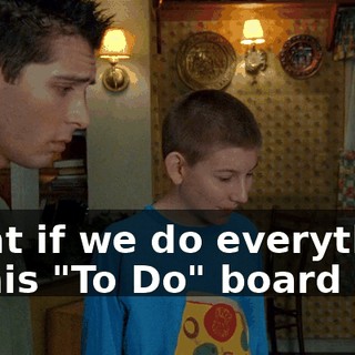 What if we do everything on his "To Do" board