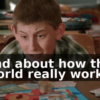 and about how the world really works.