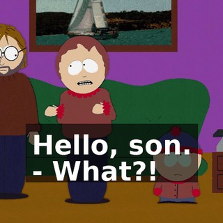 Hello, son. - What?!