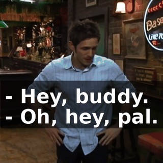 - Hey, buddy. - Oh, hey, pal.