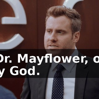 - Dr. Mayflower, oh, my God.