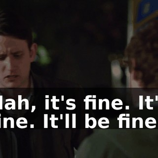 Nah, it's fine. It's fine. It'll be fine.