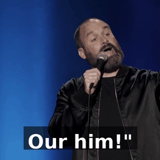 Our him!"